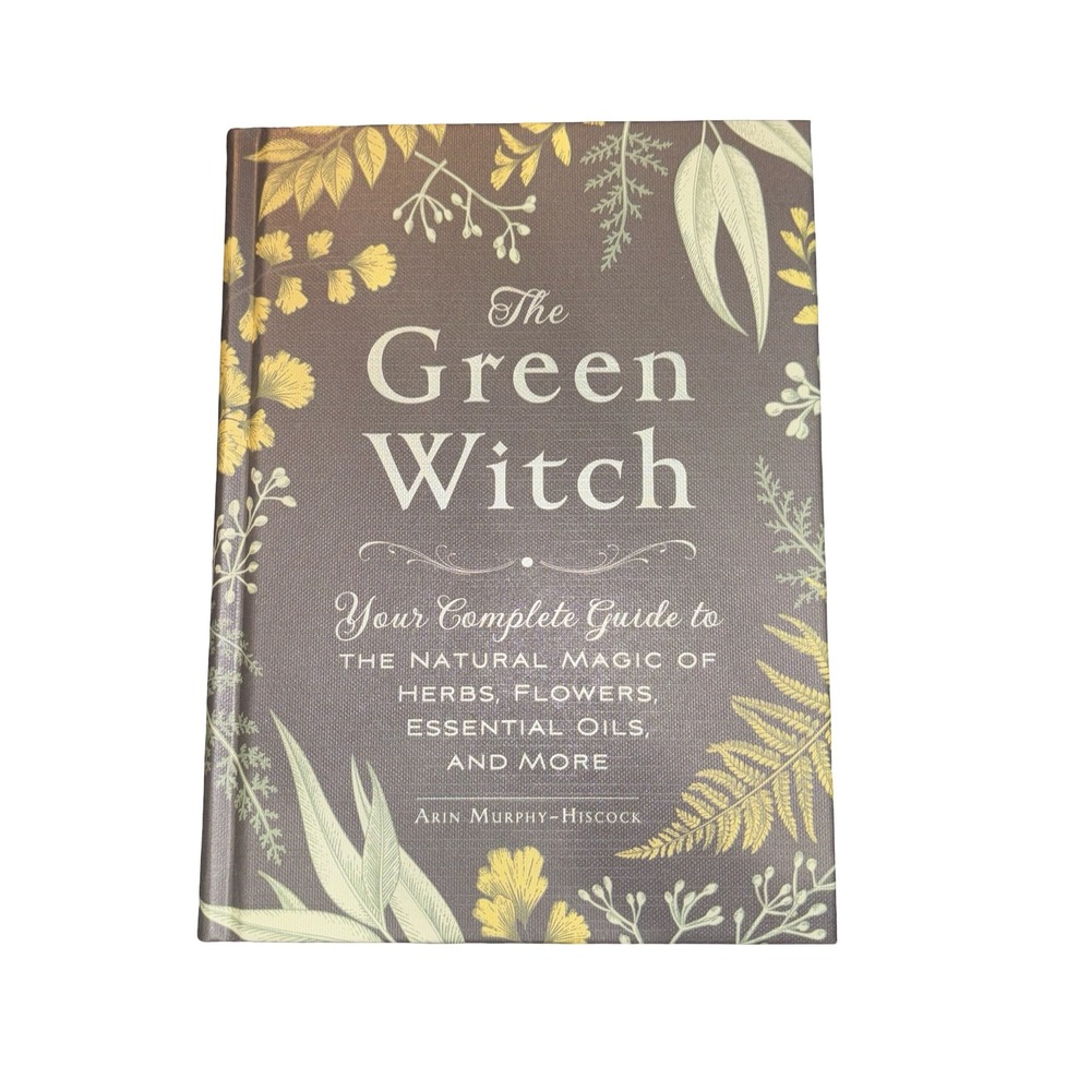 The Green Witch Arin Murphy-Hiscock Hardcover Book Natural Magic Herbs Flowers